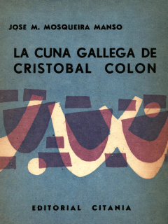 La cuna gallega de Cristóbal Colón: José María Mosqueira Manso